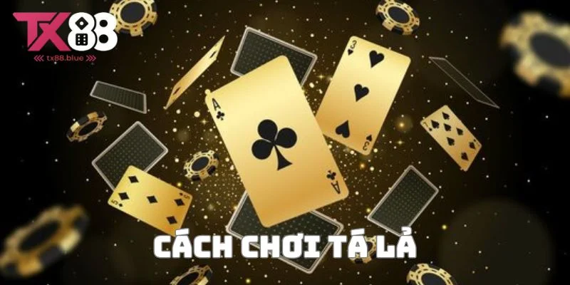 Cách chơi tá lả cực dễ hiểu tại TX88