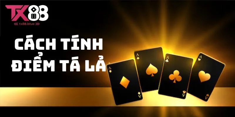 Làm thế nào để tính điểm khi chơi tá lả 