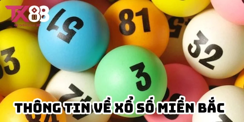 Thông tin cơ bản về xổ số miền Bắc TX88