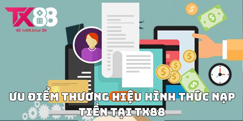Ưu điểm thương hiệu hình thức nạp tiền TX88